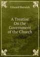 A Treatise On the Government of the Church, Edward Barwick 