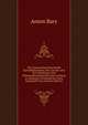 Die Gegenwartig Herrschende Kartoffelkrankheit, Ihre Ursache Und Ihre Verhutung: Eine Pflanzenphysiologische Untersuchung in Allgemein Verstandlicher Form Dargestellt Von (German Edition), Anton Bary 