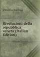 Rivoluzioni della repubblica veneta (Italian Edition), Vittorio Barzoni 