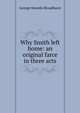 Why Smith left home: an original farce in three acts, George Howells Broadhurst 