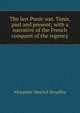 The last Punic war. Tunis, past and present; with a narrative of the French conquest of the regency, Alexander Meyrick Broadley 