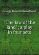 "The law of the land"; a play in four acts, George Howells Broadhurst 