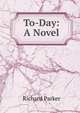 To-Day: A Novel, Richard Parker 