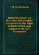 Oddfellowship: its doctrine and practice examined in the light of God's Word, and judged by its own utterances, J H Brockmann 