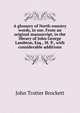 A glossary of North country words, in use. From an original manuscript, in the library of John George Lambton, Esq., M. P., with considerable additions, John Trotter Brockett 