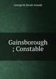Gainsborough ; Constable, George M. Brock-Arnold 