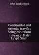 Continental and oriental travels: being excursions in France, Italy, Egypt, Sinai ., John Brocklebank 