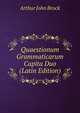 Quaestionum Grammaticarum Capita Duo (Latin Edition), Arthur John Brock 