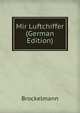 Mir Luftchiffer (German Edition), Brockelmann 