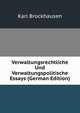 Verwaltungsrechtliche Und Verwaltungspolitische Essays (German Edition), Karl Brockhausen 