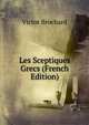 Les Sceptiques Grecs (French Edition), Victor Brochard 