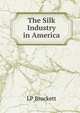 The Silk Industry in America, L. P. Brockett 