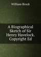 A Biographical Sketch of Sir Henry Havelock. Copyright Ed, William Brock 