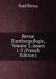 Revue D'anthropologie, Volume 3, issues 1-3 (French Edition), Paul Broca 