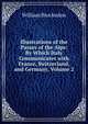 Illustrations of the Passes of the Alps: By Which Italy Communicates with France, Switzerland, and Germany, Volume 2, William Brockedon 