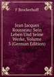 Jean Jacques Rousseau: Sein Leben Und Seine Werke, Volume 3 (German Edition), F Brockerhoff 