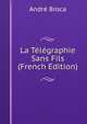 La Telegraphie Sans Fils (French Edition), Andre Broca 