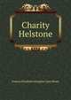 Charity Helstone, Frances Elizabeth Georgina Carey Brock 