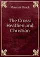 The Cross: Heathen and Christian, Mourant Brock 