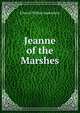 Jeanne of the Marshes, Oppenheim Edward Phillips 