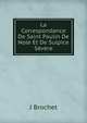 La Correspondance De Saint Paulin De Nole Et De Sulpice Severe, J Brochet 