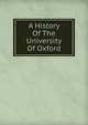 A History Of The University Of Oxford, 