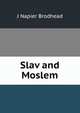 Slav and Moslem, J Napier Brodhead 