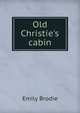 Old Christie's cabin, Emily Brodie 