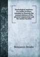 Psychological inquiries: in a series of essays, intended to illustrate the mutual relations of the physical organization and the mental faculties, Benjamin Brodie 