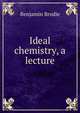 Ideal chemistry, a lecture, Benjamin Brodie 