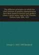 The different principles on which the chief systems of popular representation have been based in ancient and modern times; a prize essay, read in the Theatre, Oxford, June 20th, 1855, George C. 1831-1903 Brodrick 