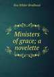 Ministers of grace; a novelette, Eva Wilder Brodhead 