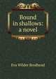 Bound in shallows: a novel, Eva Wilder Brodhead 