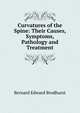 Curvatures of the Spine: Their Causes, Symptoms, Pathology and Treatment, Bernard Edward Brodhurst 
