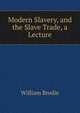 Modern Slavery, and the Slave Trade, a Lecture, William Brodie 
