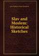 Slav and Moslem: Historical Sketches, Jane Milliken Napier Brodhead 