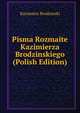 Pisma Rozmaite Kazimierza Brodzinskiego (Polish Edition), Kazimierz Brodzinski 