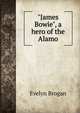 "James Bowie", a hero of the Alamo, Evelyn Brogan 