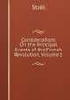 Considerations On the Principal Events of the French Revolution, Volume 1, Stael 