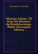 Missions-Salmer: Til Brug Ved Missions- Og Kvindeforenings-Moder (Norwegian Edition), Christopher O. Brohaugh 
