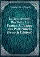 Le Traitement Des Bois En France ? L'usage Ces Particuliers (French Edition), Charles Broilliard 