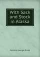 With Sack and Stock in Alaska, Horatio George Broke 