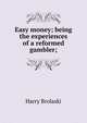 Easy money; being the experiences of a reformed gambler;, Harry Brolaski 