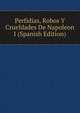 Perfidias, Robos Y Crueldades De Napoleon I (Spanish Edition), 