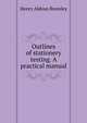 Outlines of stationery testing. A practical manual, Henry Aldous Bromley 