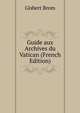 Guide aux Archives du Vatican (French Edition), Gisbert Brom 
