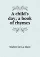 A child's day; a book of rhymes, Walter de la Mare 
