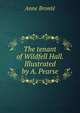 The tenant of Wildfell Hall. Illustrated by A. Pearse, Anne Bronte 