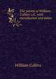 The poems of William Collins; ed., with introduction and notes, William Collins 