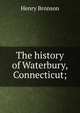 The history of Waterbury, Connecticut;, Henry Bronson 